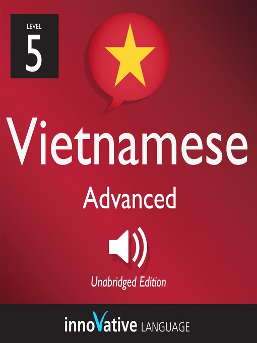 Title details for Learn Vietnamese: Level 5: Advanced Vietnamese, Volume 1 by Innovative Language Learning, LLC - Available